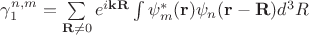 $\gamma_1^{n,m}=\sum\limits_{\mathbf{R}\ne0}e^{i\mathbf{k}\mathbf{R}}\int\psi_{m}^*(\mathbf{r})\psi_{n}(\mathbf{r}-\mathbf{R})d^3R$