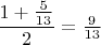 $\dfrac{1+\frac{5}{13}}{2}=\frac{9}{13}$