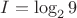 $I=\log_2 9$