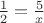 $\frac{1}{2}=\frac{5}{x}$