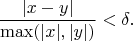$$\frac{|x-y|}{\max(|x|, |y|)}<\delta.$$