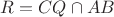 $R = CQ \cap AB$