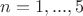 $n=1,...,5$