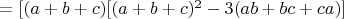 $=[(a+b+c)[(a+b+c)^2-3(ab+bc+ca)]$