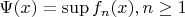 $\Psi (x)=\sup f_n(x), n \ge 1$