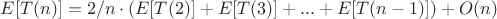 $E[T(n)] = 2/n \cdot (E[T(2)]+E[T(3)]+...+E[T(n-1)]) + O(n) $