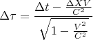 $$\Delta \tau =\frac{\Delta t-\frac{\Delta X V}{C^{2}}}{\sqrt{1-\frac{V^{^{2}}}{C^{2}}}}$$