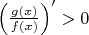 $\left(\frac{g(x)}{f(x)}\right)'>0$