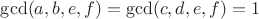 $\gcd(a,b,e,f) = \gcd(c,d,e,f) = 1$