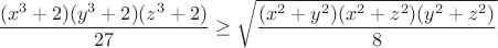 $$
\frac{(x^3+2)(y^3+2)(z^3+2)}{27}\geq\sqrt{\frac{(x^2+y^2)(x^2+z^2)(y^2+z^2)}{8}}$$