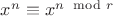 $x^n \equiv x^{n \mod r}$