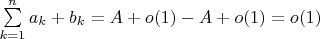 $\sum\limits_{k=1}^{n} {a_k+b_k}=A+o(1)-A+o(1)=o(1)$