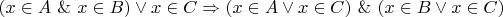$(x \in A~\&~x \in B) \lor x \in C \Rightarrow (x \in A \lor x \in C) ~\&~ (x \in B \lor x \in C) $
