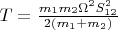 $T = \frac{m_1m_2\Omega^2 S_{12}^2}{2(m_1 + m_2)}$