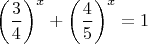 $\bigg( \dfrac{3}{4} \bigg)^x+ \bigg( \dfrac{4}{5} \bigg)^x=1$