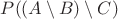 $P((A \setminus B) \setminus C)$