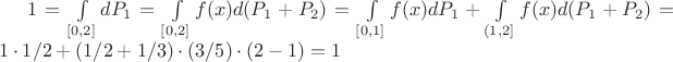 $1 = \int\limits_{[0,2]} dP_1 = \int\limits_{[0,2]}f(x) d(P_1+P_2) =  \int\limits_{[0,1]}f(x) dP_1 + \int\limits_{(1,2]}f(x) d(P_1+P_2) = 1\cdot 1/2 + (1/2+1/3)\cdot (3/5)\cdot(2-1) =1$