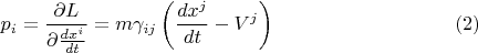 $$
p_i = \frac{\partial L}{\partial \frac{dx^i}{dt}} = m \gamma_{i j} \left( \frac{dx^j}{dt} - V^j \right) \eqno(2)
$$