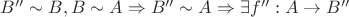 $B'' \sim B, B \sim A \Rightarrow B'' \sim A \Rightarrow \exists f'': A \to B''$