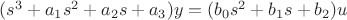 $({s}^{3}+{a}_{1}{s}^{2}+{a}_{2}s+{a}_{3})y=({b}_{0}{s}^{2}+{b}_{1}s+{b}_{2})u$