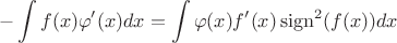 $$-\int f(x)\varphi ' (x)dx = \int \varphi(x)f'(x)\operatorname{sign}^2( f(x))dx$$