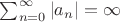 $\sum_{n=0}^\infty |a_n| = \infty$