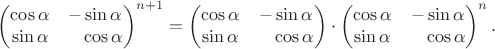 $$\begin{pmatrix}\cos\alpha&-\sin\alpha\\\sin\alpha&\hphantom{-}\cos\alpha\end{pmatrix}^{n+1}=\begin{pmatrix}\cos\alpha&-\sin\alpha\\\sin\alpha&\hphantom{-}\cos\alpha\end{pmatrix}\cdot\begin{pmatrix}\cos\alpha&-\sin\alpha\\\sin\alpha&\hphantom{-}\cos\alpha\end{pmatrix}^n.$$
