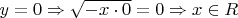 $y=0 \Rightarrow \sqrt{-x \cdot 0 } = 0 \Rightarrow x \in R $