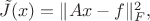 $\tilde J(x) = \|Ax - f\|_F^2,$