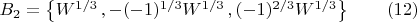 $B_2=\left\{W^{1/3}\,,-(-1)^{1/3} W^{1/3}\,,(-1)^{2/3}W^{1/3}\right\}\qquad\eqno(12)$