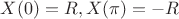 $X(0) = R, X(\pi) = -R$