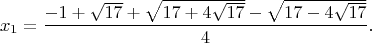 $$x_1=\dfrac{-1+\sqrt{17}+\sqrt{17+4\sqrt{17}}-\sqrt{17-4\sqrt{17}}}{4}.$$