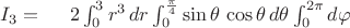 $I_3=\quad\; 2\int_0^3 r^3\,dr \int_{0}^{\frac\pi 4} \sin\theta\,\cos\theta\,d\theta \int_{0}^{2\pi} d\varphi $