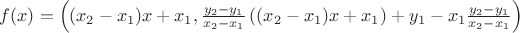 $f(x)=\left((x_2-x_1)x+x_1,\frac{y_2-y_1}{x_2-x_1}\left((x_2-x_1)x+x_1\right)+y_1-x_1\frac{y_2-y_1}{x_2-x_1}\right)$
