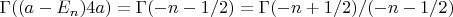 $\Gamma((a-E_n)4a)=\Gamma(-n-1/2)=\Gamma(-n+1/2)/(-n-1/2)$