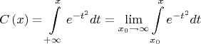 \[ C\left( x \right) = \int\limits_{ + \infty }^x {e^{ - t^2 } } dt = \mathop {\lim }\limits_{x_0 \to \infty } \int\limits_{x_0 }^x {e^{ - t^2 } } dt \]
