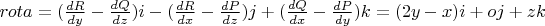 $rota=(\frac {dR} {dy}-\frac {dQ} {dz})i-(\frac {dR} {dx}-\frac {dP} {dz})j+(\frac {dQ} {dx}-\frac {dP} {dy})k=(2y-x)i+oj+zk$