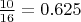 $\frac{10}{16} = 0.625$