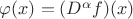 $\varphi(x)=(D^\alpha f)(x)$