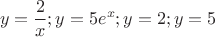 $$y= \frac{2}{x} ; y = 5e^x; y = 2; y = 5$$