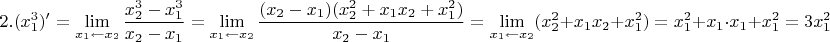 $$2. \displaystyle (x_1^3)'=\lim_{x_1 \leftarrow x_2}\frac{x_2^3-x_1^3}{x_2-x_1}= \lim_{x_1 \leftarrow x_2}\frac{(x_2-x_1)(x_2^2+x_1x_2+x_1^2)}{x_2-x_1}=\displaystyle\lim_{x_1 \leftarrow x_2}(x_2^2+x_1x_2+x_1^2)=x_1^2+x_1\cdot x_1+x_1^2=3x_1^2$$