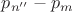 $\[{p_{n''}} - {p_m}\]$