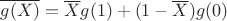 $\overline{g(X)}=\overline{X}g(1)+(1-\overline{X})g(0)$