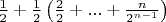 $\frac{1}{2}+\frac{1}{2} \left(\frac{2}{2}+...+\frac{n}{2^{n-1}}\right)$