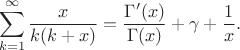 $$\sum\limits_{k=1}^\infty \frac{x}{k(k+x)}=\frac{\Gamma'(x)}{\Gamma(x)} + \gamma +\frac{1}{x}.$$