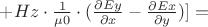 $+ Hz \cdot \frac{1}{\mu0} \cdot (\frac{\partial Ey}{\partial x} - \frac{\partial Ex}{\partial y})] =$