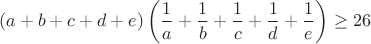 $$(a+b+c+d+e)\left(\frac{1}{a}+\frac{1}{b}+\frac{1}{c}+\frac{1}{d}+\frac{1}{e}\right)\geq26$$
