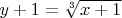 $y+1=\sqrt[3]{x+1}$