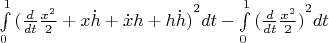 $\[\int\limits_0^1 {{{(\frac{d}{{dt}}\frac{{{x^2}}}{2} + x\dot h + \dot xh + h\dot h)}^2}} dt - \int\limits_0^1 {{{(\frac{d}{{dt}}\frac{{{x^2}}}{2})}^2}} dt\]$