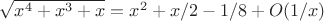 $\sqrt{x^4+x^3+x}=x^2+x/2-1/8+O(1/x)$